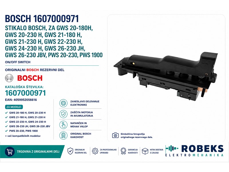 Stikalo Bosch, za GWS 20-180H, GWS 20-230 H, GWS 21-180 H, GWS 21-230 H, GWS 22-230 H, GWS 24-230 H, GWS 26-230 JH, GWS 26-230 JBV, PWS 20-230, PWS 1900, 1607000971